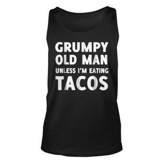 Grumpy Old Man Unless Im Eating Tacos Unisex Tank Top | Mazezy