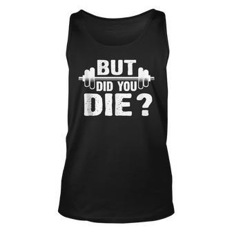 Gym Fitness Lover Workout Funny Gym But Did You Die Unisex Tank Top | Mazezy