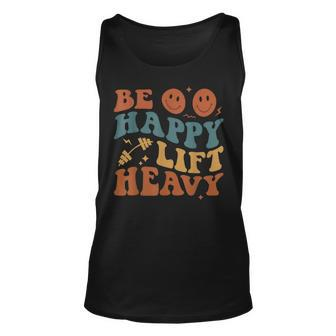 Be Happy Lift Heavy Workout For Gym Lover Bodybuilder Tank Top - Monsterry