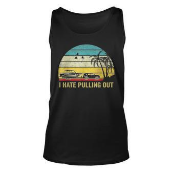 I Hate Pulling Out Retro Boating Boat Captain Boating Tank Top | Mazezy
