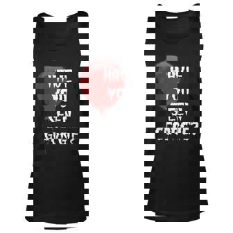 Have You Seen Georgie For Scary Movie Fans Unisex Tank Top | Mazezy
