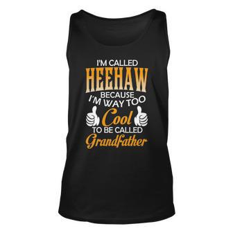 Heehaw Grandpa Gift Im Called Heehaw Because Im Too Cool To Be Called Grandfather Unisex Tank Top - Seseable