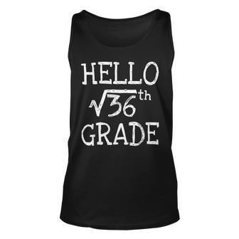 Hello 6Th Grade Square Root Of 36 First Day Back To School Unisex Tank Top | Mazezy