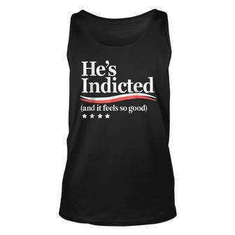 He's Indicted And It Feels So Good Trump Arrest Tank Top - Seseable