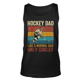 Hockey Dad Like A Normal Dad Only Cooler Fathers Day Unisex Tank Top - Seseable