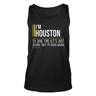Houston Name Gift Im Houston Im Never Wrong Unisex Tank Top - Seseable