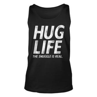 Hug Life The Snuggle Is Real Cute Hugs Joke Unisex Tank Top - Thegiftio UK