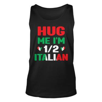 Hug Me Im 12 Half Italian American Italian Funny Italians Unisex Tank Top | Mazezy