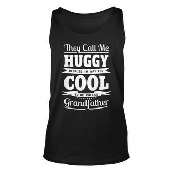Huggy Grandpa Gift Im Called Huggy Because Im Too Cool To Be Called Grandfather Unisex Tank Top - Seseable