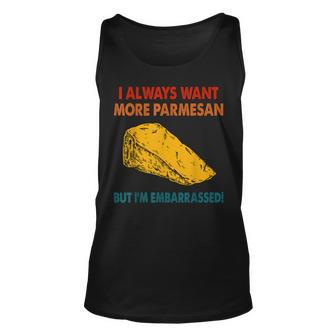 I Always Want More Parmesan But Im Embarrassed Funny Saying Unisex Tank Top - Thegiftio UK