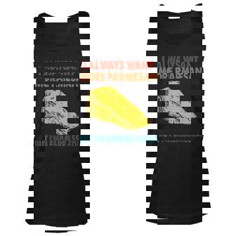 I Always Want More Parmesan But Im Embarrassed Funny Saying Unisex Tank Top - Thegiftio