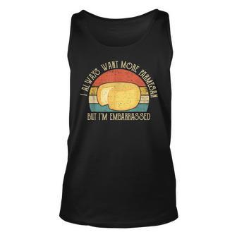 I Always Want More Parmesan But Im Embarrassed Unisex Tank Top - Thegiftio UK