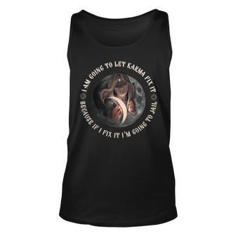 I Am Going To Let Karma Fix It If I Fix Im Going To Jail Unisex Tank Top | Mazezy