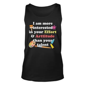 I Am More Interested In Your Effort & Arttitude Than Talent Gift For Women Unisex Tank Top - Thegiftio UK