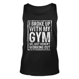 I Broke Up With My Gym We Just Werent Working Out Funny Unisex Tank Top | Mazezy