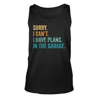 I Cant I Have Plans In The Garage Guys Auto Car Mechanics Unisex Tank Top - Seseable
