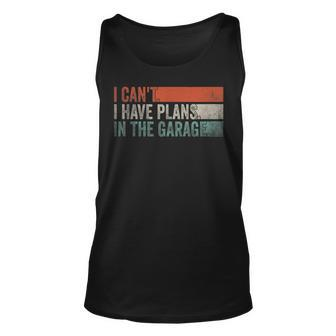 I Cant I Have Plans In The Garage Mechanic Car Enthusiast Unisex Tank Top | Mazezy CA