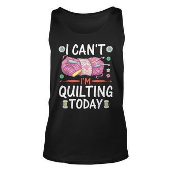 I Cant Im Quilting Today Sewing Quotes Unisex Tank Top | Mazezy