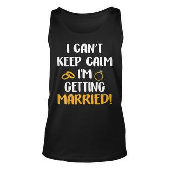 I Cant Keep Calm Im Getting Married Unisex Tank Top | Mazezy