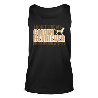 I Dont Like My Golden Retriever Im Obsessed Dog Owner Unisex Tank Top | Mazezy