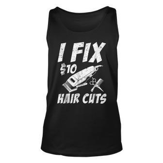 I Fix 10 Dollars Hair Cut Hairdresser Barber Unisex Tank Top | Mazezy AU