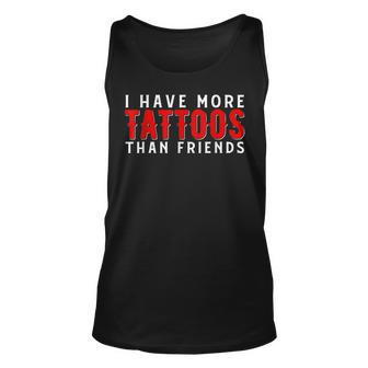I Have More Tattoos Than Friends Tattoo Gift For Women Unisex Tank Top - Thegiftio UK