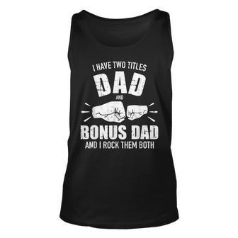 I Have Two Titles Dad And Bonus Dad And Rock Them Both Unisex Tank Top | Mazezy