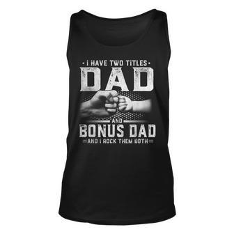 I Have Two Titles Dad And Bonus Dad Fathers Day Men Unisex Tank Top | Mazezy UK