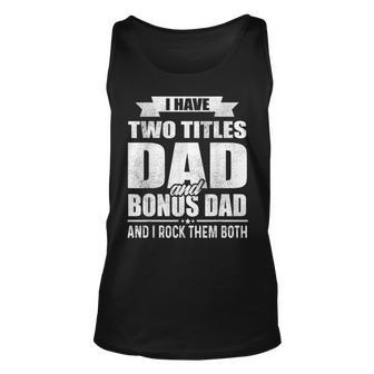 I Have Two Titles Dad And Bonus Dad Funny Fathers Day Gift Unisex Tank Top | Mazezy CA