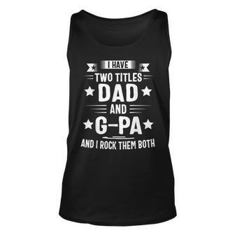 I Have Two Titles Dad And G Pa And I Rock Them Both Unisex Tank Top | Mazezy CA
