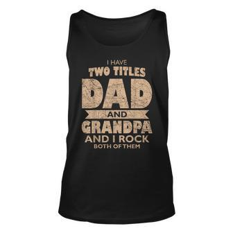 I Have Two Titles Dad And Grandpa Fathers Day Best Grandpa Unisex Tank Top | Mazezy