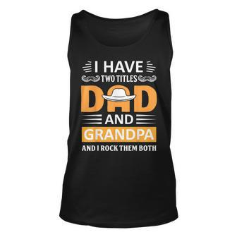 I Have Two Titles Dad And Grandpa Fathers Day Grandpa Unisex Tank Top | Mazezy