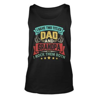 I Have Two Titles Dad And Grandpa Fathers Day Grandpa Unisex Tank Top - Seseable