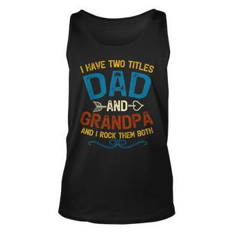 I Have Two Titles Dad And Grandpa Fathers Day Vintage Funny Unisex Tank Top - Seseable