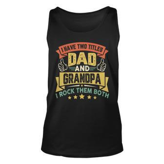 I Have Two Titles Dad And Grandpa Funny Father Day Grandpa Unisex Tank Top - Seseable