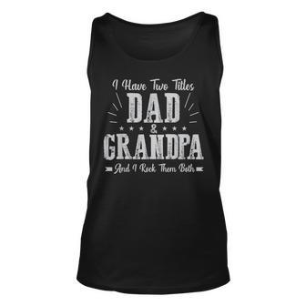 I Have Two Titles Dad And Grandpa Vintage Fathers Day Gift Unisex Tank Top - Seseable