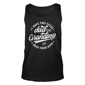 I Have Two Titles Dad And Grandpop I Rock Them Both Gifts Unisex Tank Top | Mazezy