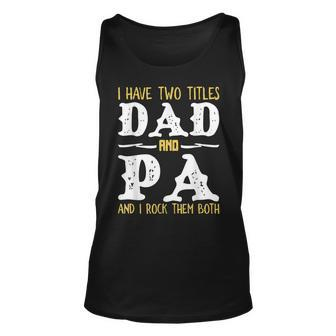 I Have Two Titles Dad And Pa And I Rock Them Both Unisex Tank Top | Mazezy CA