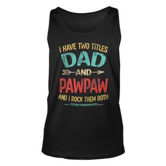 I Have Two Titles Dad And Pawpaw Fathers Day Grandpa Gift Unisex Tank Top | Mazezy