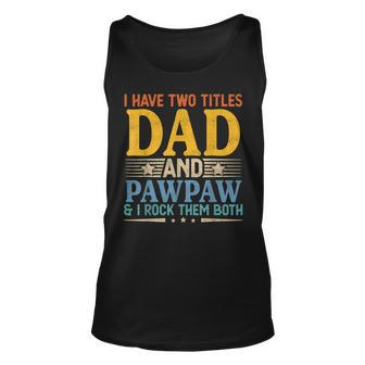 I Have Two Titles Dad And Pawpaw Funny Father’S Day Grandpa Unisex Tank Top | Mazezy