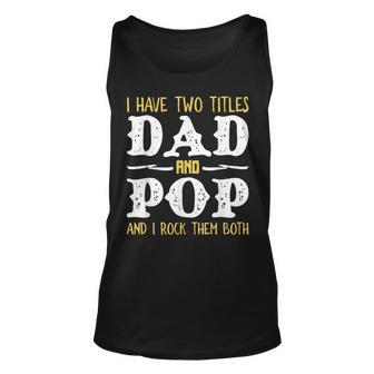 I Have Two Titles Dad And Pop And I Rock Them Both Unisex Tank Top | Mazezy CA