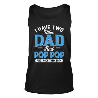 I Have Two Titles Dad And Pop Pop Funny Grandpa Fathers Day Unisex Tank Top - Seseable