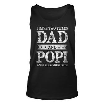 I Have Two Titles Dad And Popi And I Rock Them Both Unisex Tank Top | Mazezy CA