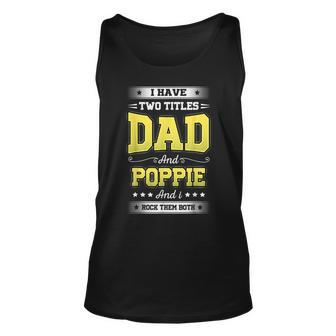 I Have Two Titles Dad And Poppie Rock Them Both Father Day Unisex Tank Top | Mazezy UK