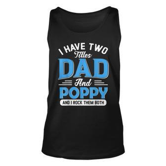 I Have Two Titles Dad And Poppy Funny Grandpa Fathers Day Unisex Tank Top - Thegiftio UK