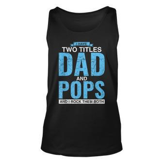 I Have Two Titles Dad And Pops Fathers Day Pops Unisex Tank Top - Seseable