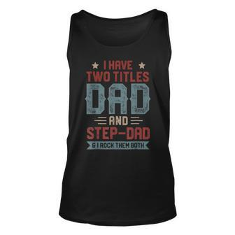 I Have Two Titles Dad And Step Dad Fathers Day Dad Gifts Unisex Tank Top | Mazezy