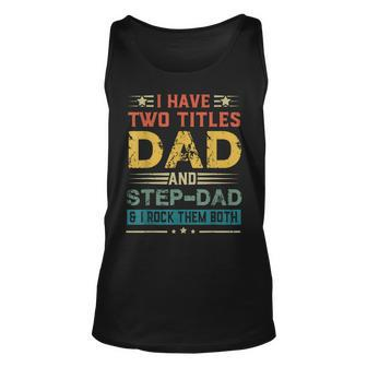 I Have Two Titles Dad And Step-Dad Funny Fathers Day Gift Unisex Tank Top | Mazezy
