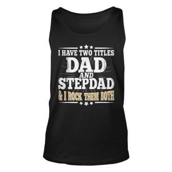 I Have Two Titles Dad And Stepdad Fathers Day Stepfather Unisex Tank Top | Mazezy