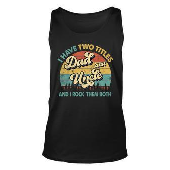 I Have Two Titles Dad And Uncle Funny Grandpa Fathers Day Unisex Tank Top | Mazezy